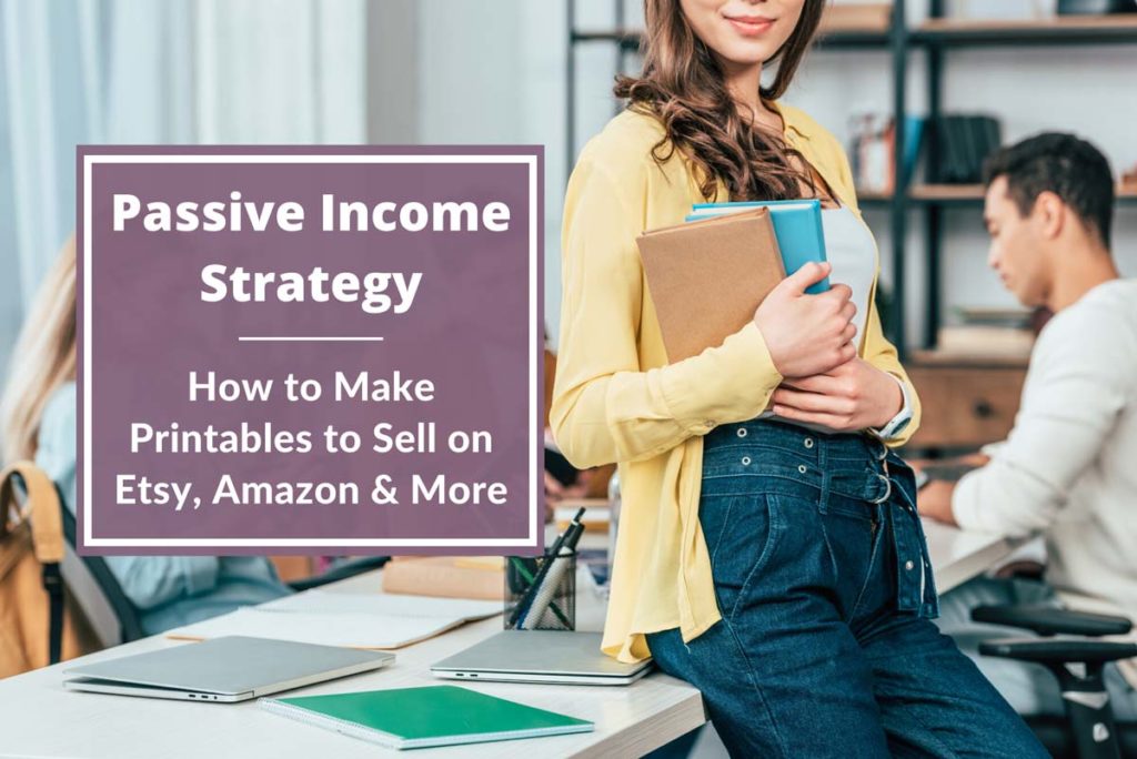 Passive Income Strategy: How to Make Printables to Sell on Etsy, Amazon ...