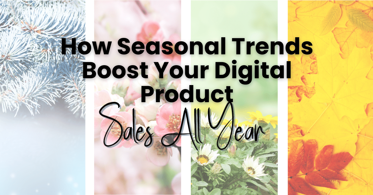 How Seasonal Trends Boost Your Digital Products Sales All Year