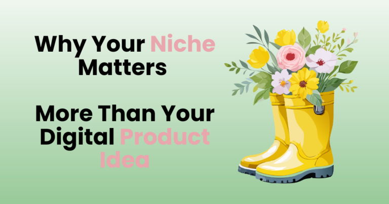 Why Your Niche Matters More Than Your Digital Product Idea